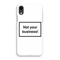 Not your business: iPhone XR Volledig Geprint Hoesje