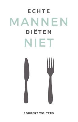 Echte mannen diëten niet - Voedingsleer & Dieet - Spiritueelboek.nl
