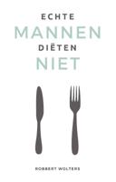 Echte mannen diëten niet - Voedingsleer & Dieet - Spiritueelboek.nl