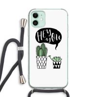 Hey you cactus: iPhone 11 Transparant Hoesje met koord Hey you cactus: iPhone 11 Transparant Hoesje met koord