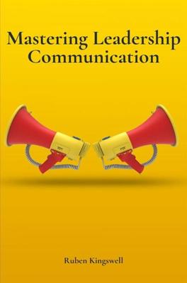 Mastering Leadership Communication - Ruben Kingswell - ebook