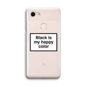 Black is my happy color: Google Pixel 3 Transparant Hoesje