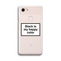 Black is my happy color: Google Pixel 3 Transparant Hoesje