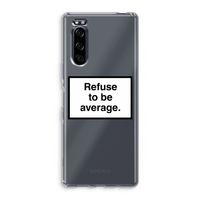 Refuse to be average: Sony Xperia 5 Transparant Hoesje