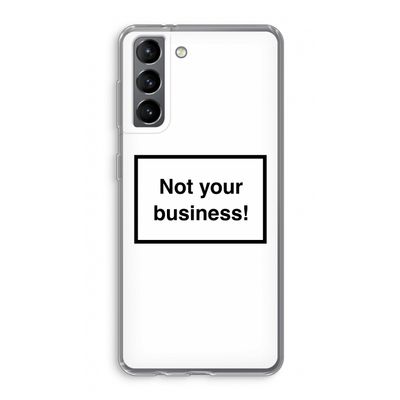 Not your business: Samsung Galaxy S21 Transparant Hoesje