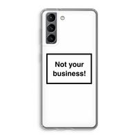 Not your business: Samsung Galaxy S21 Transparant Hoesje