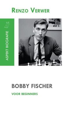 Bobby Fischer voor beginners - Renzo Verwer - ebook