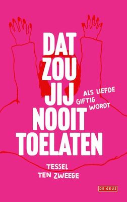 Dat zou jij nooit toelaten - Tessel ten Zweege - ebook