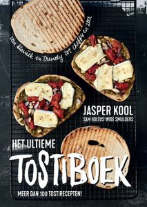 Het ultieme tostiboek - Jasper Kool, Sam Holtus, Wibe Smulders - ebook