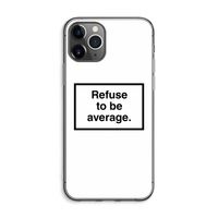 Refuse to be average: iPhone 11 Pro Max Transparant Hoesje
