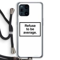 Refuse to be average: Oppo Find X3 Pro Transparant Hoesje met koord