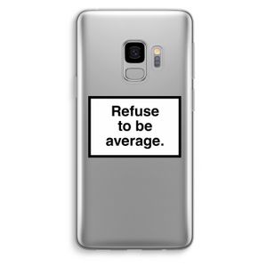 Refuse to be average: Samsung Galaxy S9 Transparant Hoesje