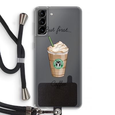 But first coffee: Samsung Galaxy S21 Plus Transparant Hoesje met koord