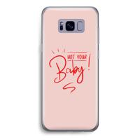 Not Your Baby: Samsung Galaxy S8 Transparant Hoesje