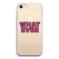 Whatever: iPhone 7 Transparant Hoesje Whatever: iPhone 7 Transparant Hoesje