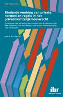 Bindende werking van private normen en regels in het privaatrechtelijk bouwrecht (Paperback)