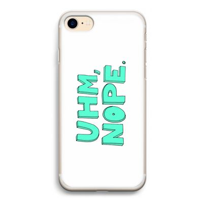 UHM, NOPE.: iPhone 7 Transparant Hoesje