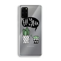 Hey you cactus: Samsung Galaxy S20 Plus Transparant Hoesje