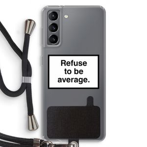 Refuse to be average: Samsung Galaxy S21 Transparant Hoesje met koord