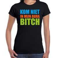 Kom niet in mijn aura bitch fun tekst t-shirt zwart dames