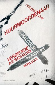 Hoe een huurmoordenaar zijn verdiende afscheid krijgt - Malcolm Mackay - ebook