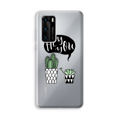 Hey you cactus: Huawei P40 Transparant Hoesje