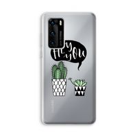 Hey you cactus: Huawei P40 Transparant Hoesje