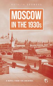 Moscow in the 1930s - A Novel from the Archives - Natalia Gromova - ebook