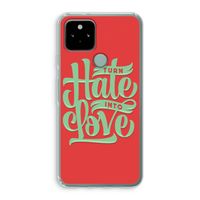 Turn hate into love: Google Pixel 5 Transparant Hoesje