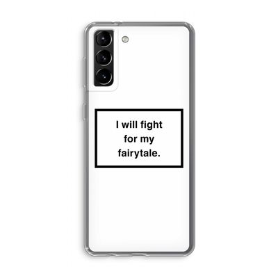 Fight for my fairytale: Samsung Galaxy S21 Plus Transparant Hoesje