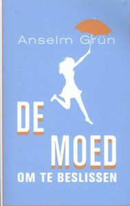 De moed om te beslissen - Anselm Grun - ebook