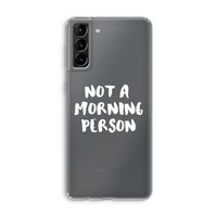 Morning person: Samsung Galaxy S21 Plus Transparant Hoesje