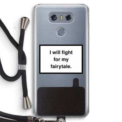 Fight for my fairytale: LG G6 Transparant Hoesje met koord