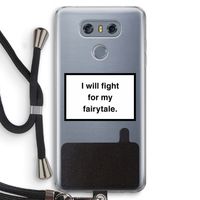 Fight for my fairytale: LG G6 Transparant Hoesje met koord