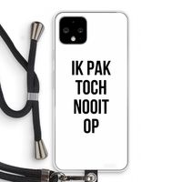 Ik pak nooit op: Pixel 4 Transparant Hoesje met koord