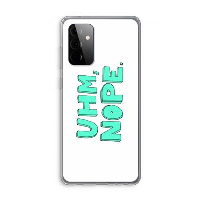 UHM, NOPE.: Samsung Galaxy A72 Transparant Hoesje
