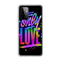 Only Love: Samsung Galaxy A72 Transparant Hoesje