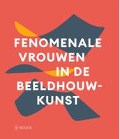 Fenomenale vrouwen in de beeldhouwkunst (Hardback)