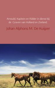 Arnould, kapitein en ridder in dienst bij de Graven van Holland en Zeeland - Johan Alphons M. De Kuijper - ebook