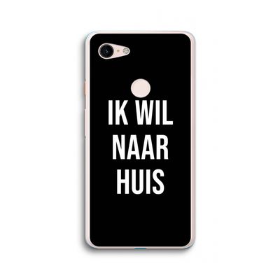 Ik wil naar huis - Zwart: Google Pixel 3 XL Transparant Hoesje
