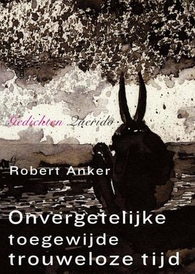 Onvergetelijke toegewijde trouweloze tijd - Robert Anker - ebook