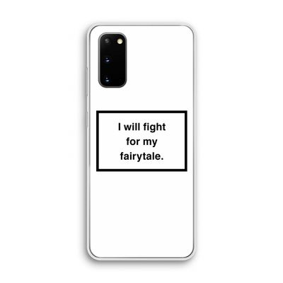 Fight for my fairytale: Samsung Galaxy S20 Transparant Hoesje