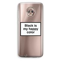 Black is my happy color: Motorola Moto G6 Transparant Hoesje