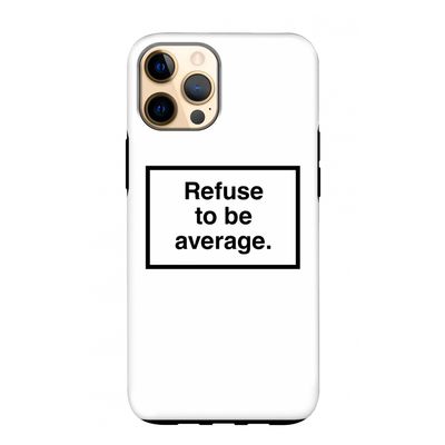 Refuse to be average: iPhone 12 Pro Max Tough Case