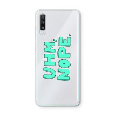 UHM, NOPE.: Samsung Galaxy A70 Transparant Hoesje