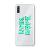 UHM, NOPE.: Samsung Galaxy A70 Transparant Hoesje