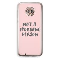 Morning person: Motorola Moto G6 Transparant Hoesje