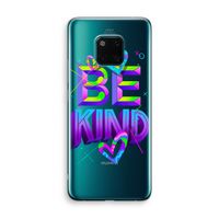 Be Kind: Huawei Mate 20 Pro Transparant Hoesje