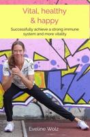 Vital, healthy & happy - Eveline Wolz - ebook