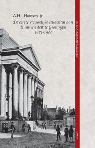 De eerste vrouwelijke studenten aan de universiteit te Groningen 1871 - 1900 (Paperback)